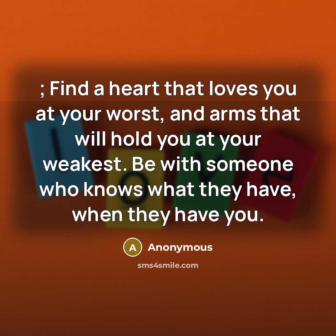 “; Find a heart that loves you at your worst,…” quote by Anonymous