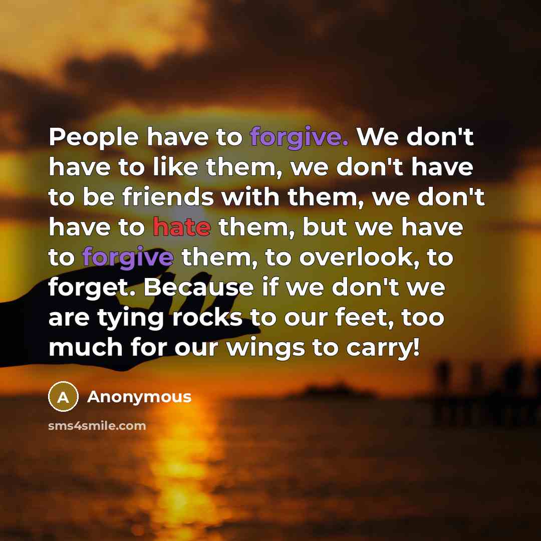 “People have to forgive. We don't have to like them,…” quote by Anonymous