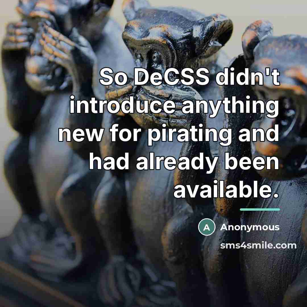 “So DeCSS didn't introduce anything new for pirating and had…” quote by Anonymous