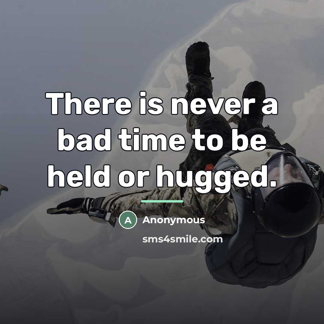 “There is never a bad time to be held or…” quote by Anonymous