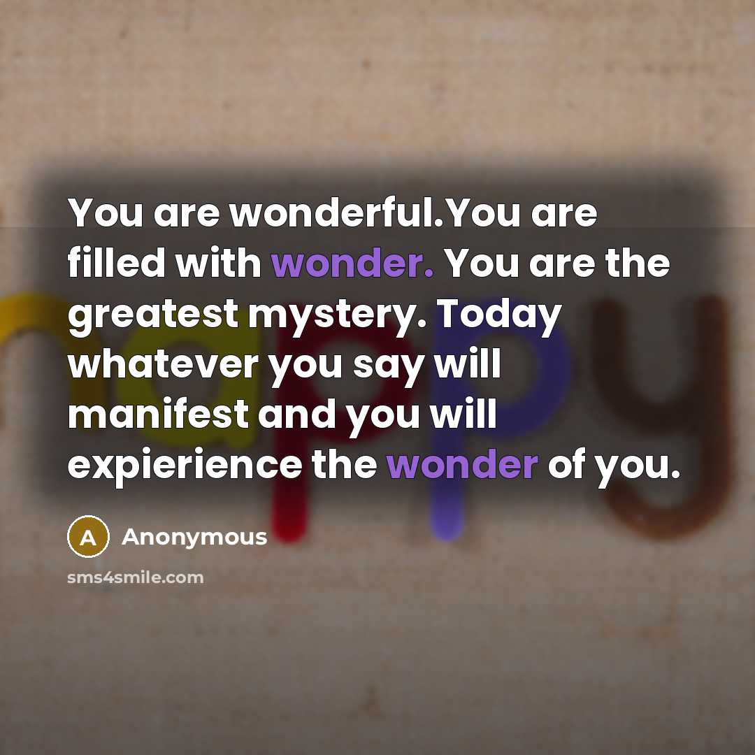 “You are wonderful.You are filled with wonder. You are the…” quote by Anonymous