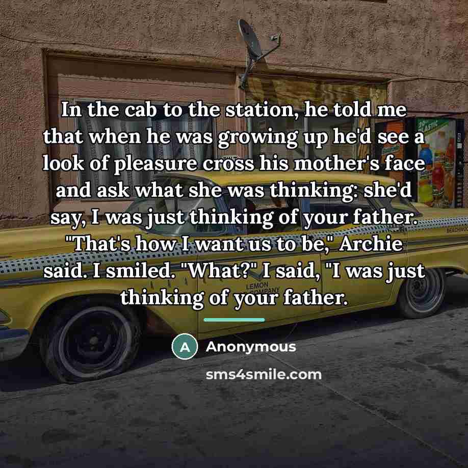 “In the cab to the station, he told me that…” quote by Anonymous