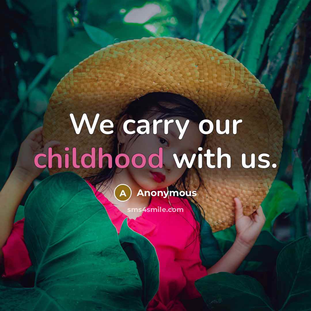 “We carry our childhood with us.…” quote by Anonymous