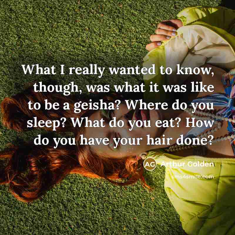 “What I really wanted to know, though, was what it…” quote by Arthur Golden