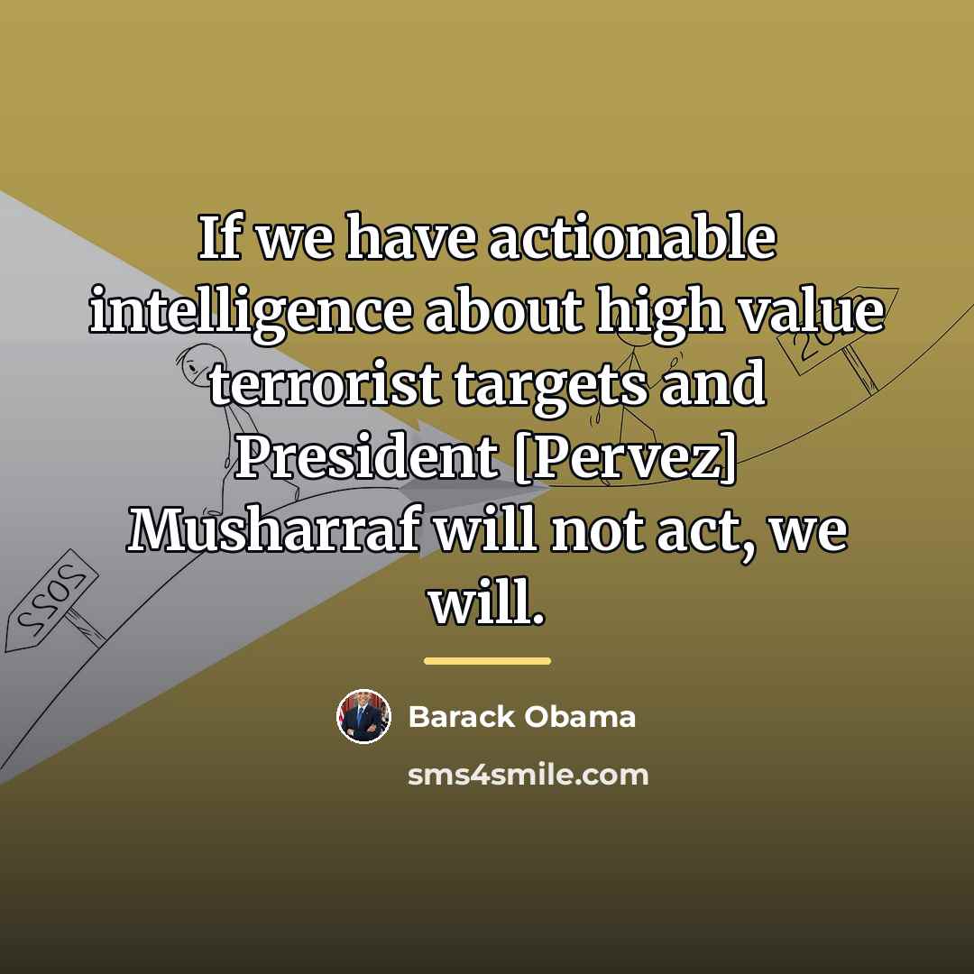 “If we have actionable intelligence about high value terrorist targets…” quote by Barack Obama