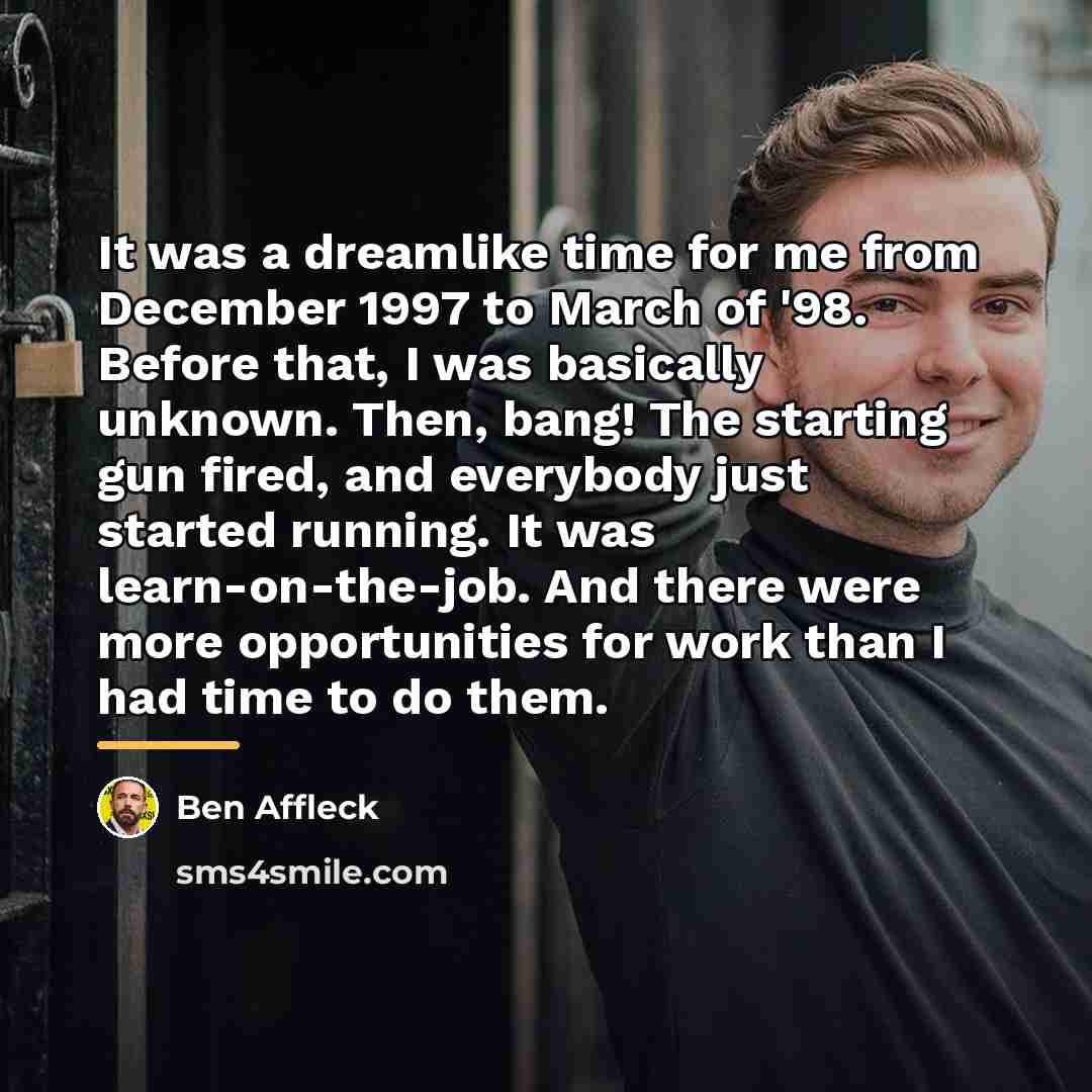 “It was a dreamlike time for me from December 1997…” quote by Ben Affleck