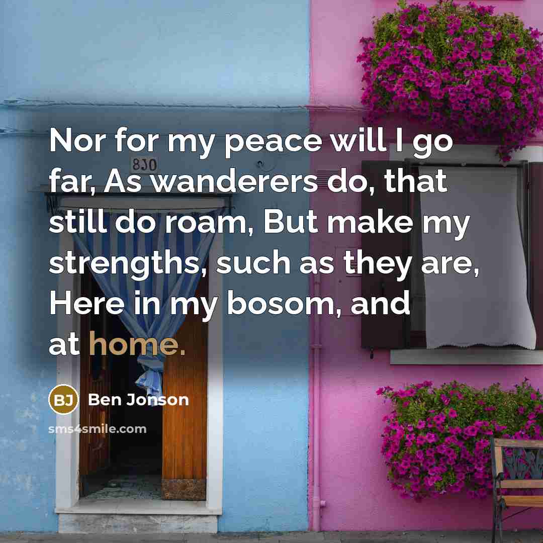 “Nor for my peace will I go far, As wanderers…” quote by Ben Jonson