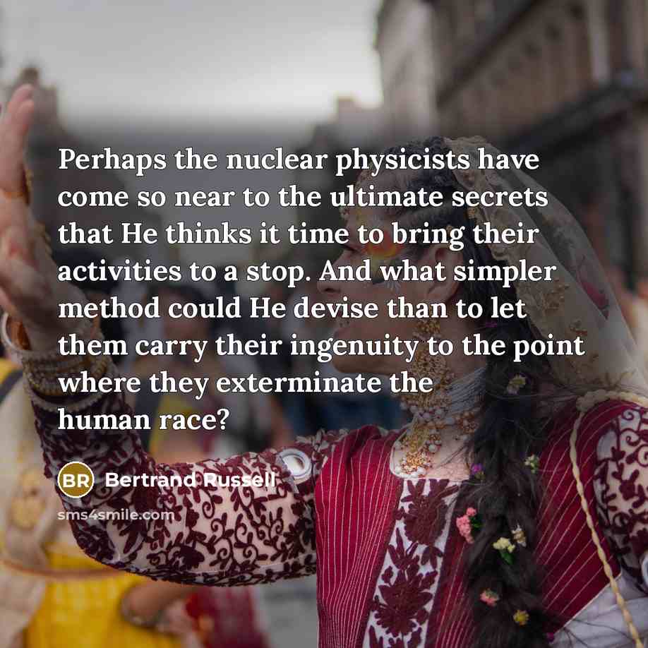 “Perhaps the nuclear physicists have come so near to the…” quote by Bertrand Russell