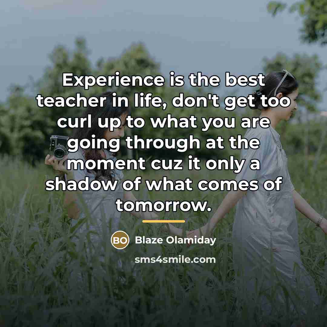 “Experience is the best teacher in life, don't get too…” quote by Blaze Olamiday
