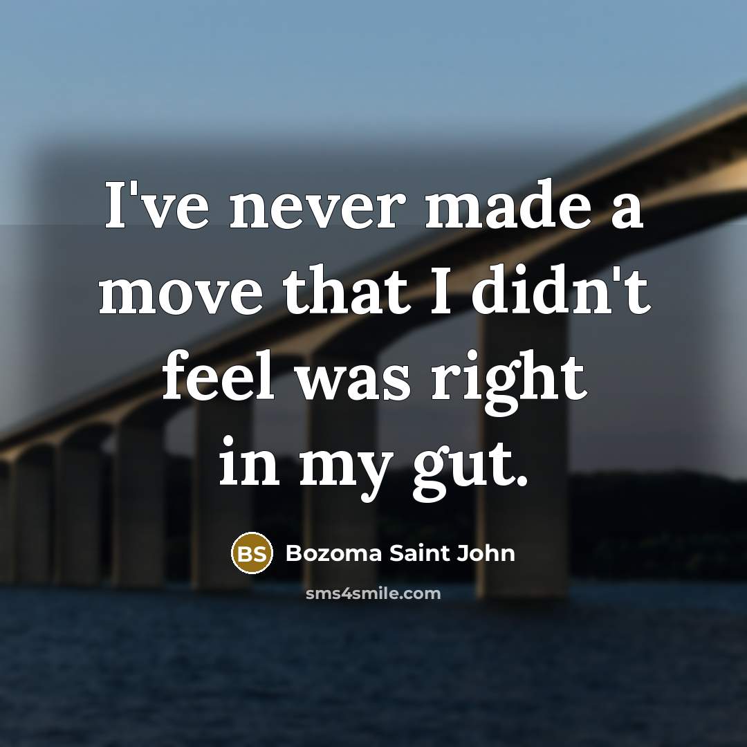 “I've never made a move that I didn't feel was…” quote by Bozoma Saint John