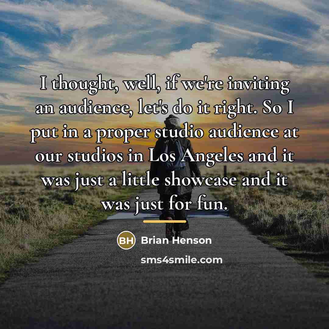 “I thought, well, if we're inviting an audience, let's do…” quote by Brian Henson