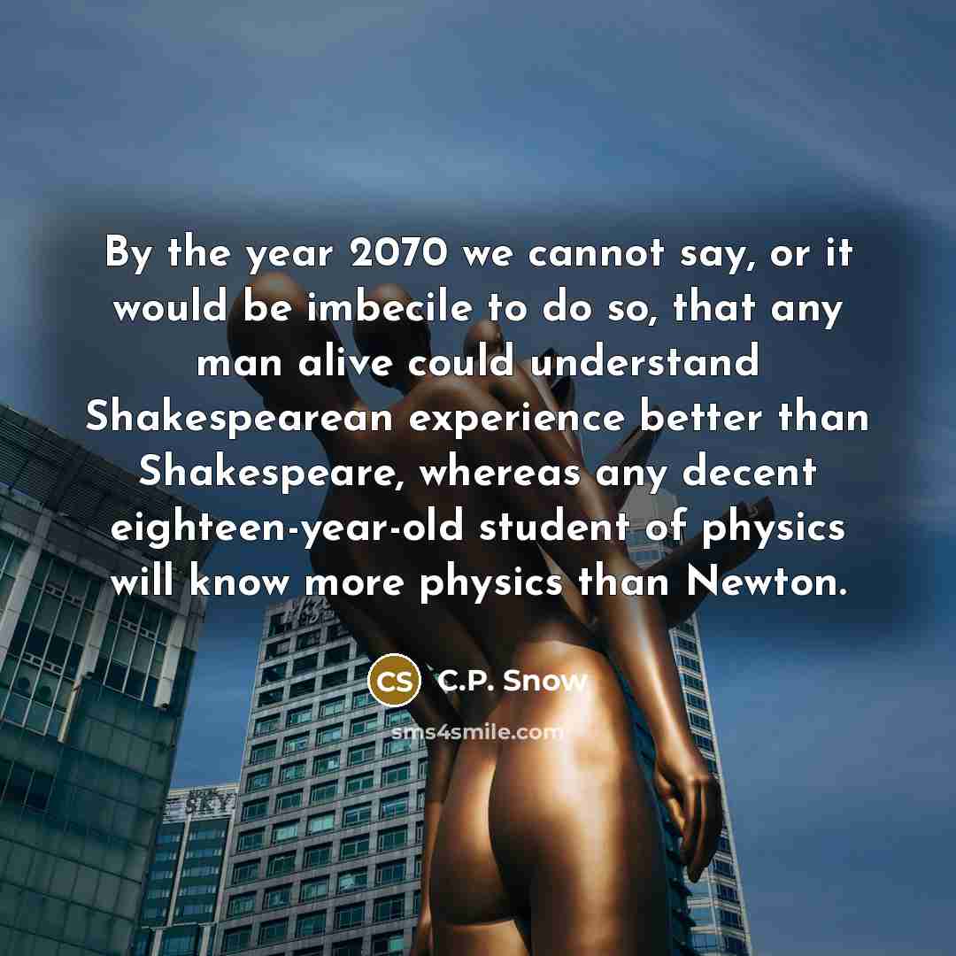 “By the year 2070 we cannot say, or it would…” quote by C.P. Snow