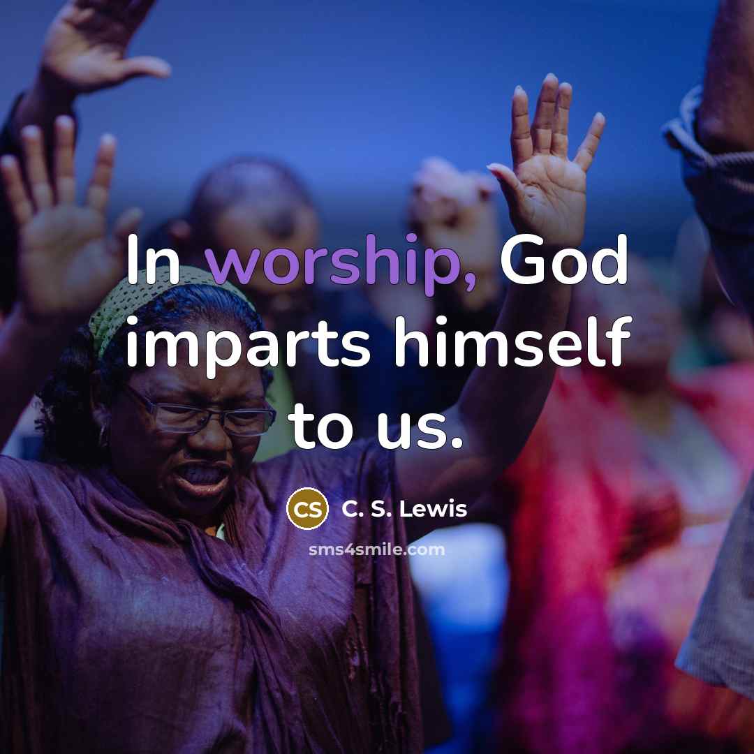 “In worship, God imparts himself to us.…” quote by C. S. Lewis