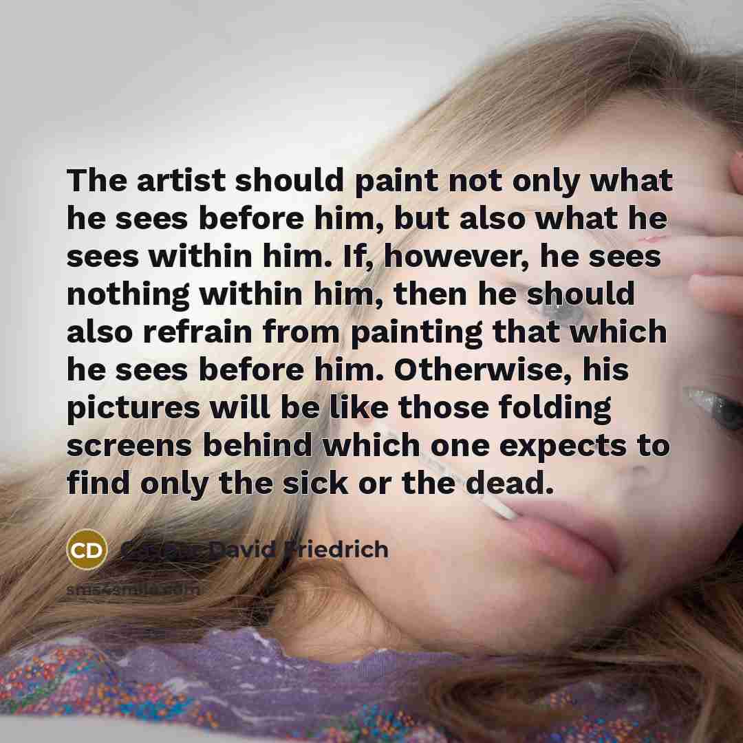 “The artist should paint not only what he sees before…” quote by Caspar David Friedrich
