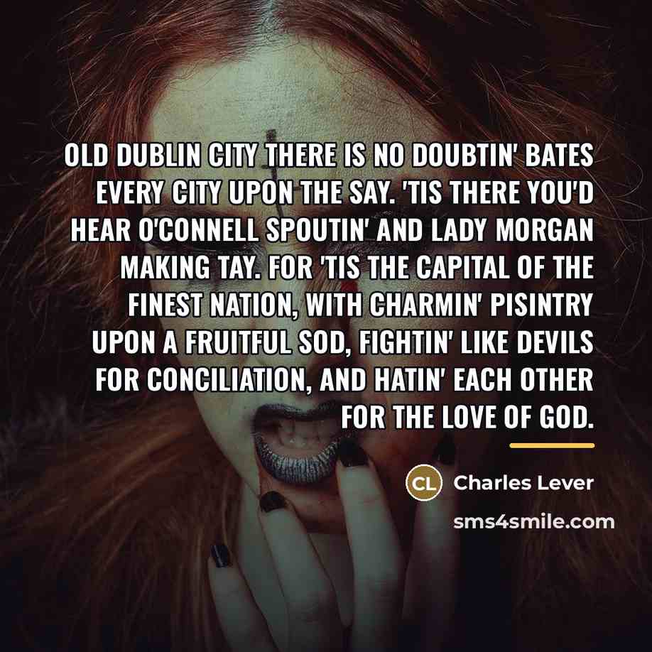 “Old Dublin City there is no doubtin' Bates every city…” quote by Charles Lever