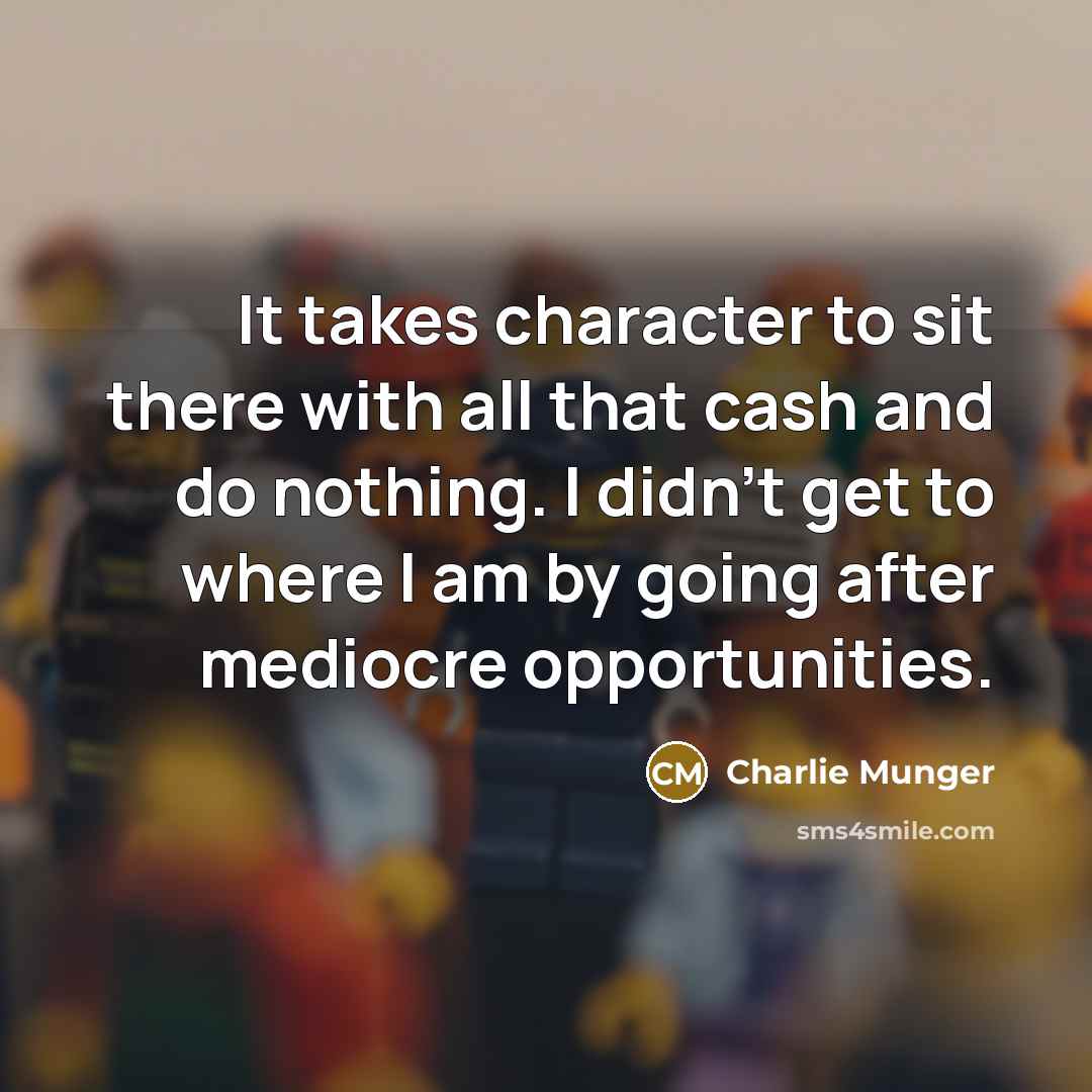 “It takes character to sit there with all that cash…” quote by Charlie Munger