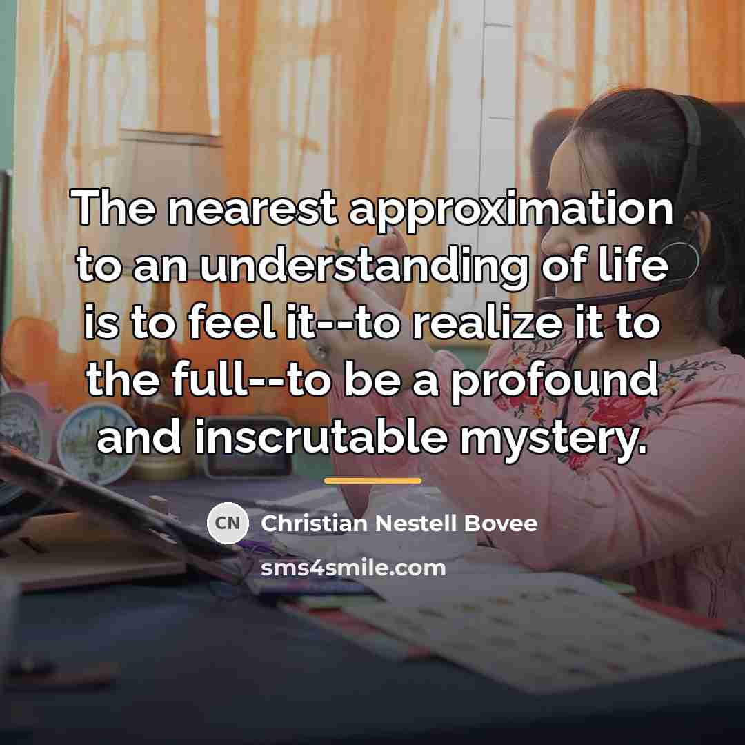 “The nearest approximation to an understanding of life is to…” quote by Christian Nestell Bovee