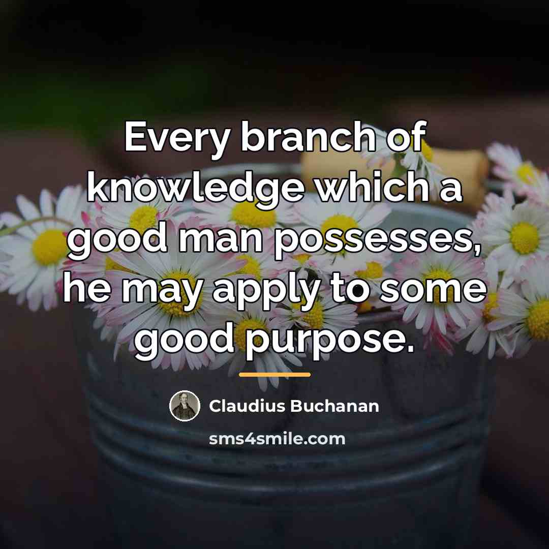 “Every branch of knowledge which a good man possesses, he…” quote by Claudius Buchanan