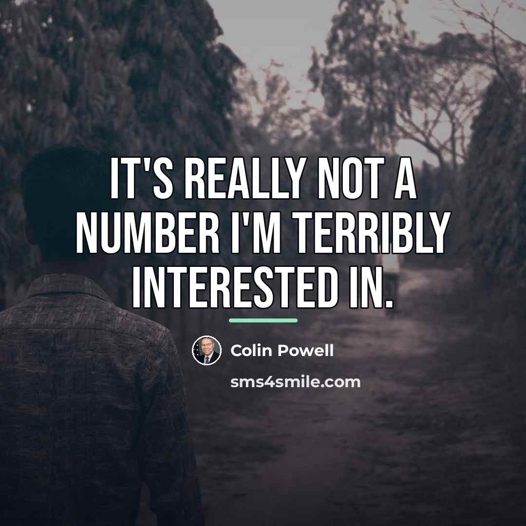 “It's really not a number I'm terribly interested in.…” quote by Colin Powell