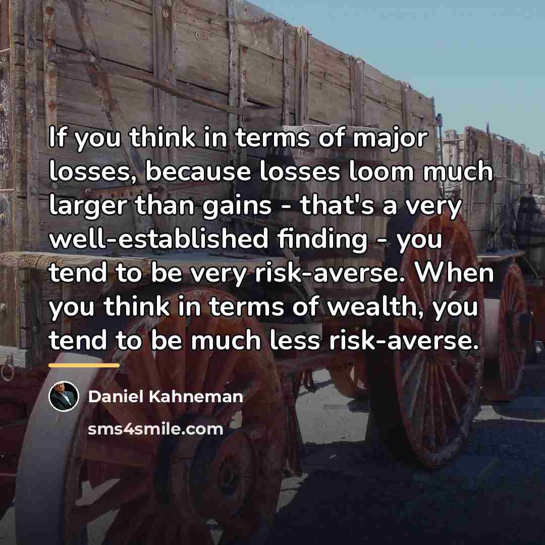 “If you think in terms of major losses, because losses…” quote by Daniel Kahneman