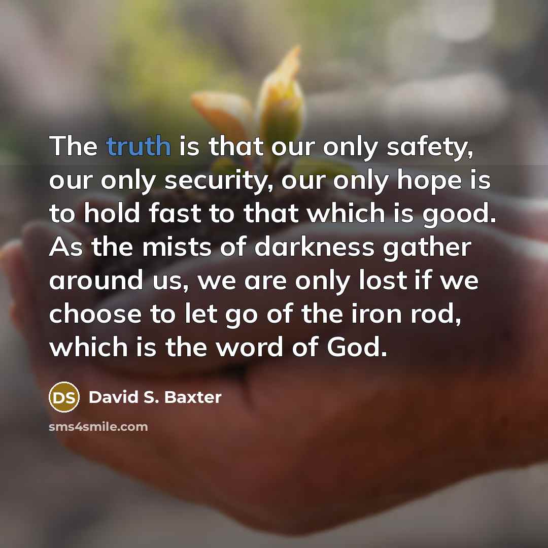 “The truth is that our only safety, our only security,…” quote by David S. Baxter