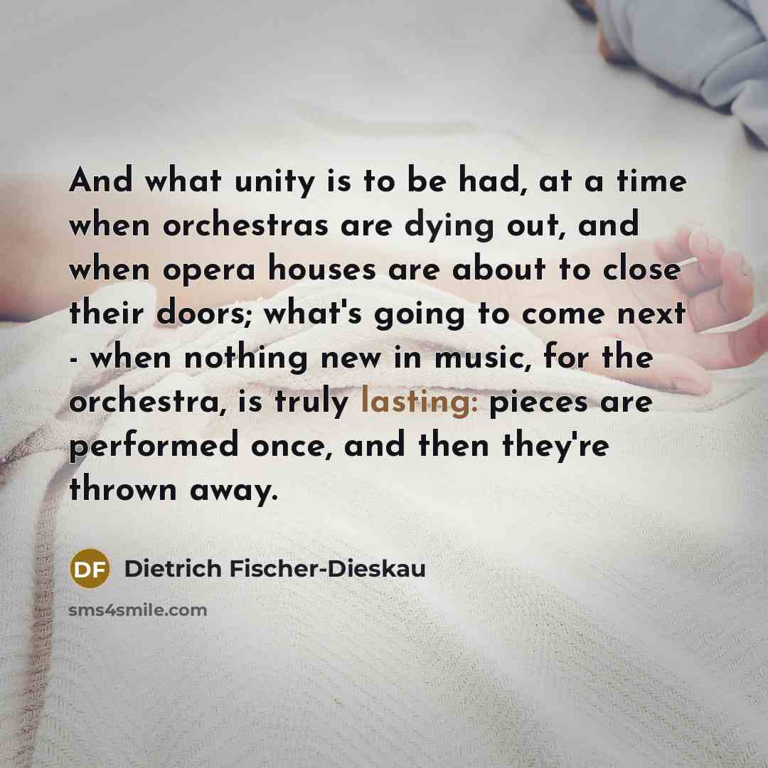 “And what unity is to be had, at a time…” quote by Dietrich Fischer-Dieskau