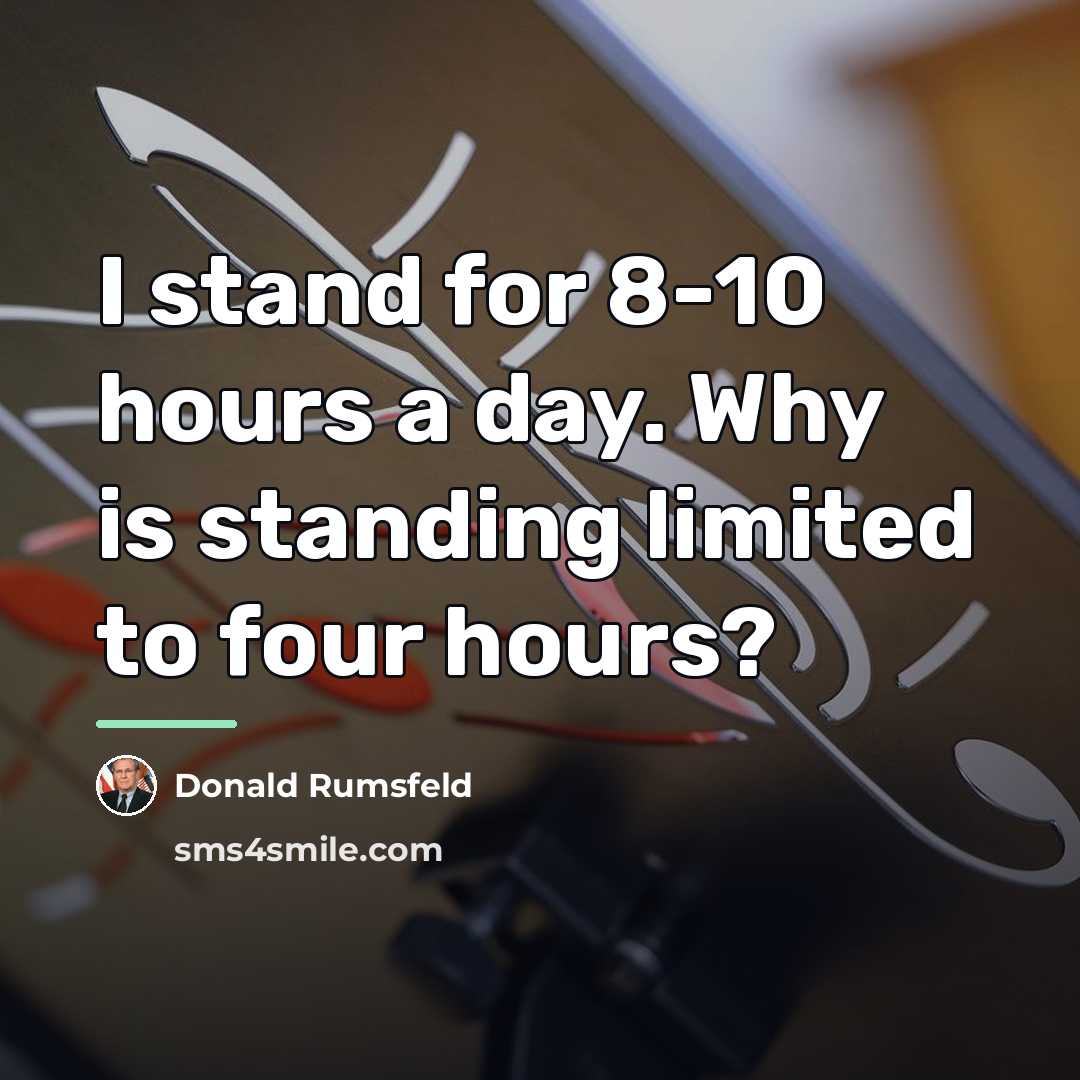 “I stand for 8-10 hours a day. Why is standing…” quote by Donald Rumsfeld