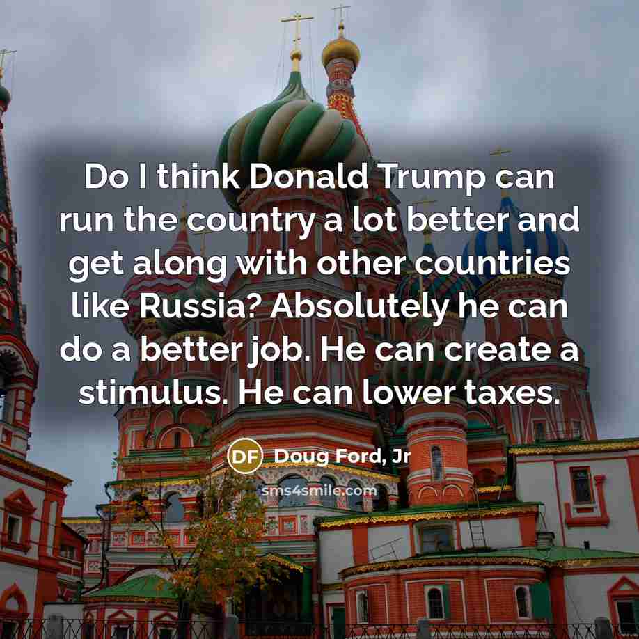 “Do I think Donald Trump can run the country a…” quote by Doug Ford, Jr