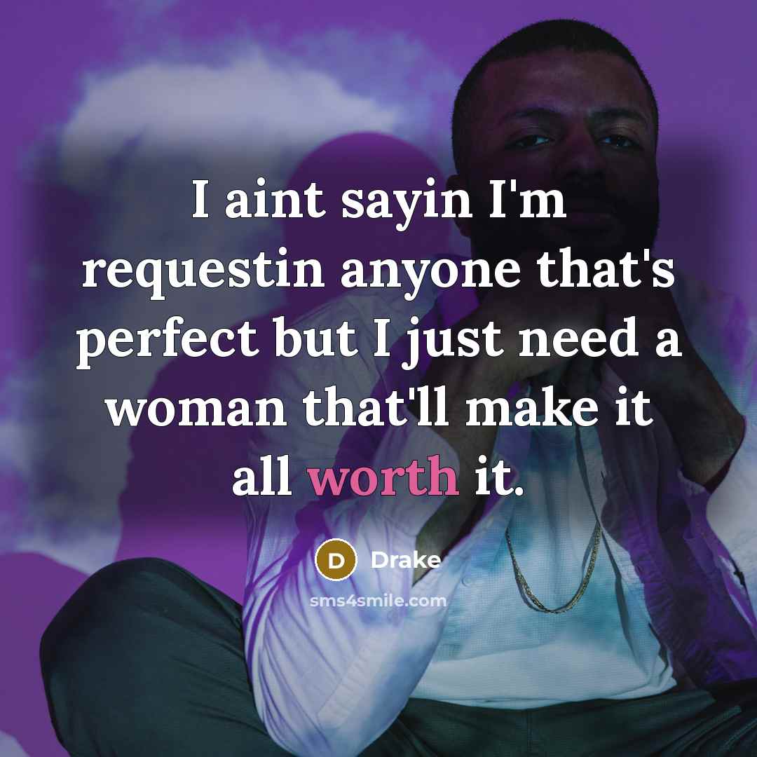 “I aint sayin I'm requestin anyone that's perfect but I…” quote by Drake