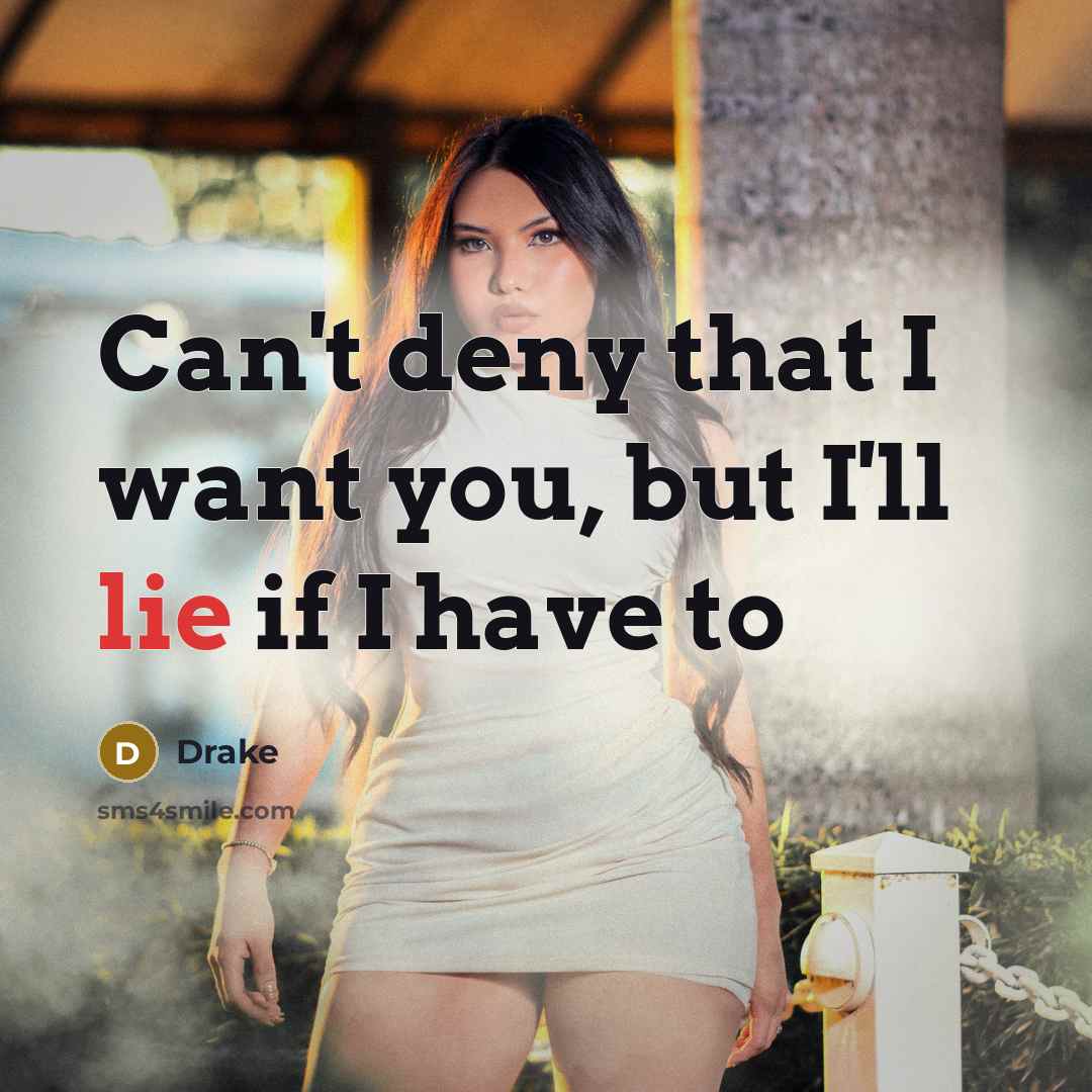 “Can't deny that I want you, but I'll lie if…” quote by Drake
