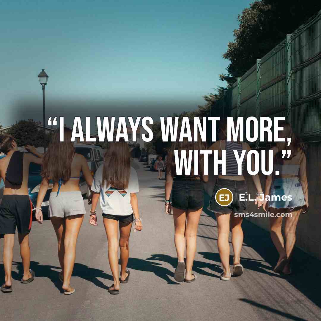“I always want more, with you.” quote by E.L. James
