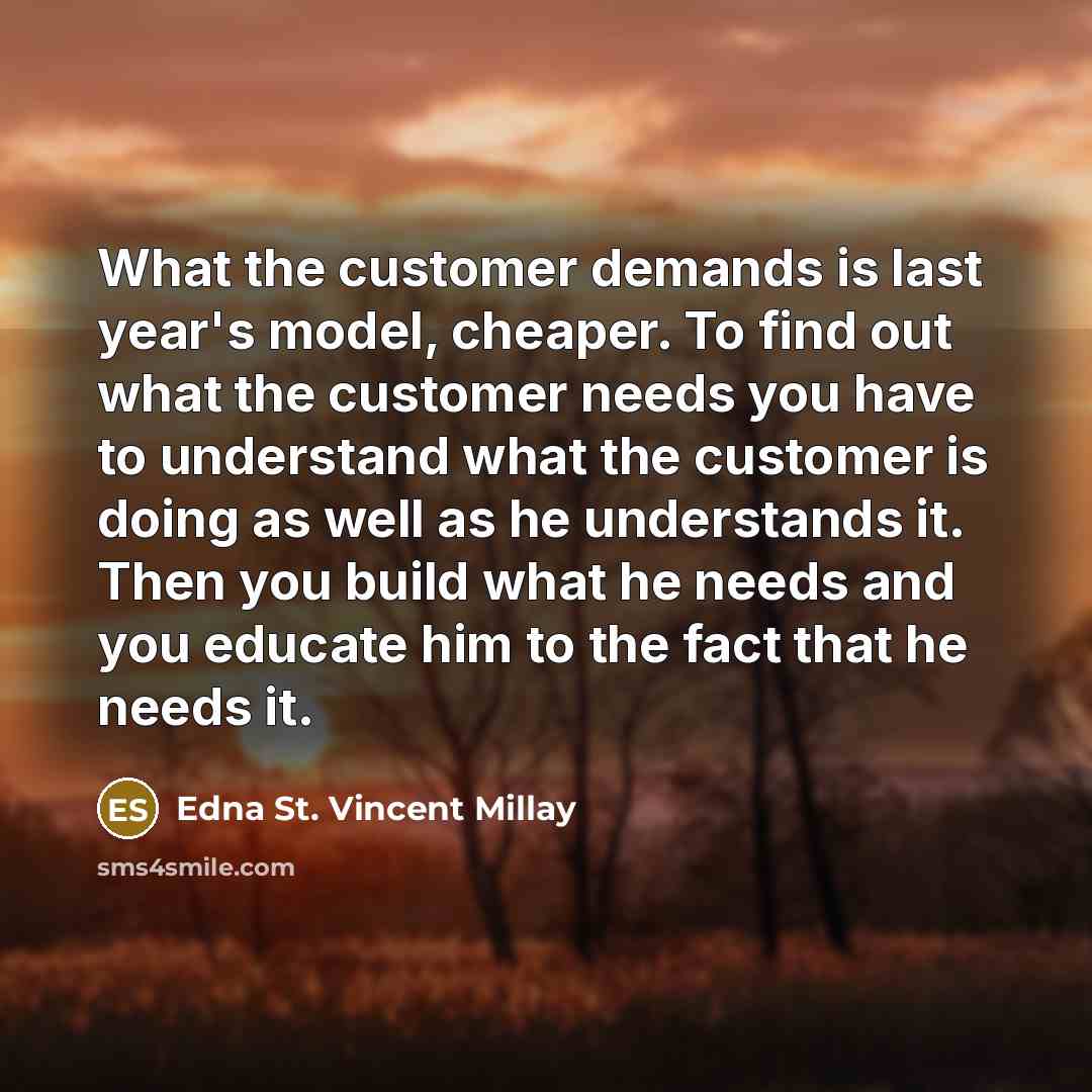 “What the customer demands is last year's model, cheaper. To…” quote by Edna St. Vincent Millay