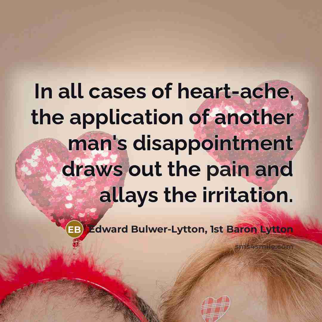 “In all cases of heart-ache, the application of another man's…” quote by Edward Bulwer-Lytton, 1st Baron Lytton