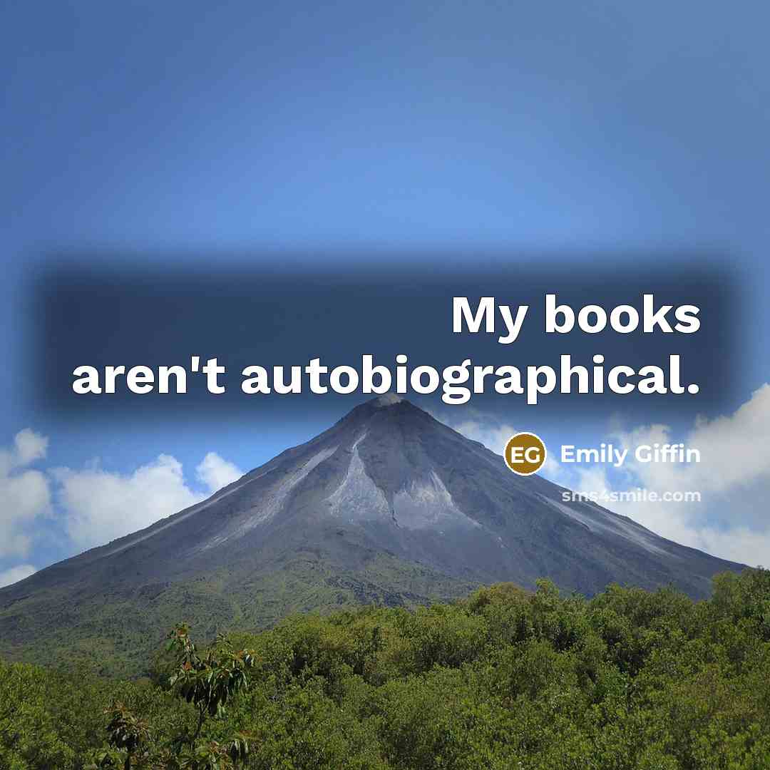 “My books aren't autobiographical.…” quote by Emily Giffin