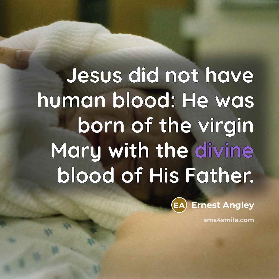 “Jesus did not have human blood: He was born of…” quote by Ernest Angley