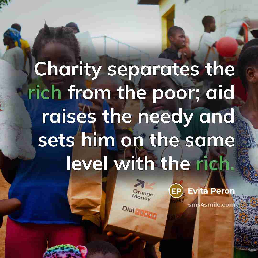 “Charity separates the rich from the poor; aid raises the…” quote by Evita Peron