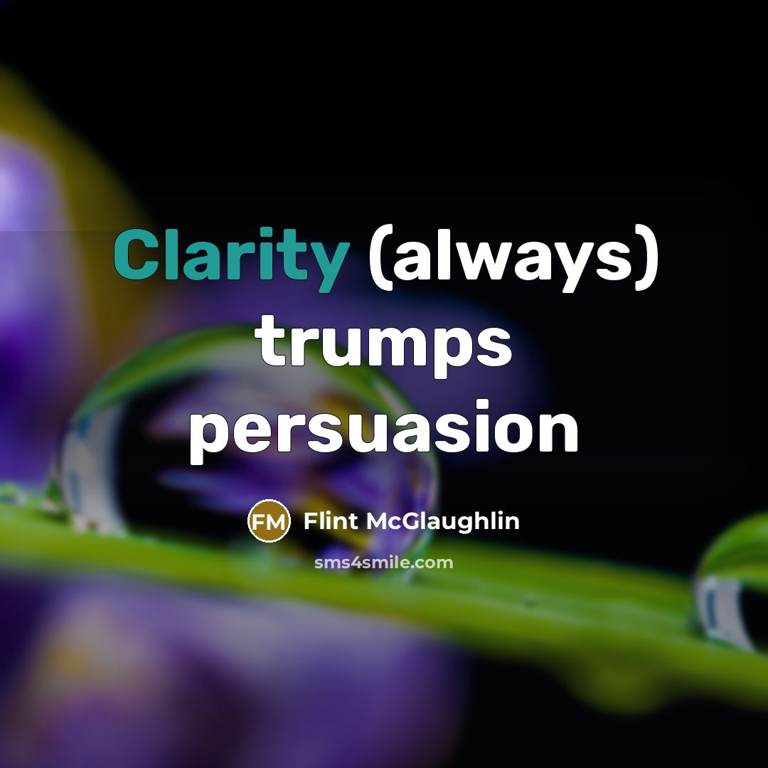 “Clarity (always) trumps persuasion…” quote by Flint McGlaughlin