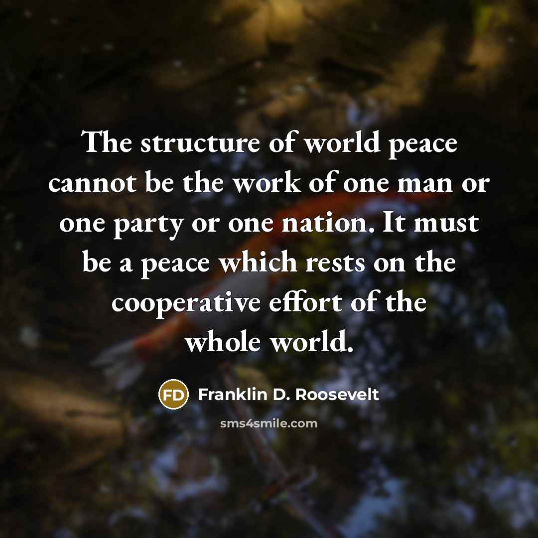 “The structure of world peace cannot be the work of…” quote by Franklin D. Roosevelt