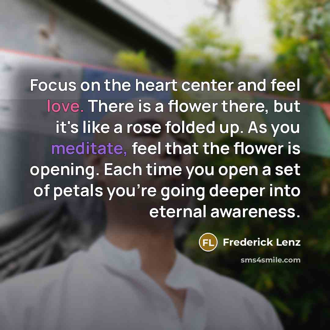 “Focus on the heart center and feel love. There is…” quote by Frederick Lenz