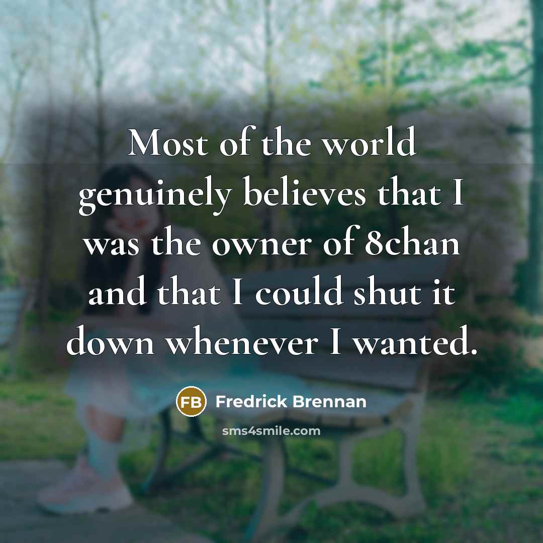 “Most of the world genuinely believes that I was the…” quote by Fredrick Brennan