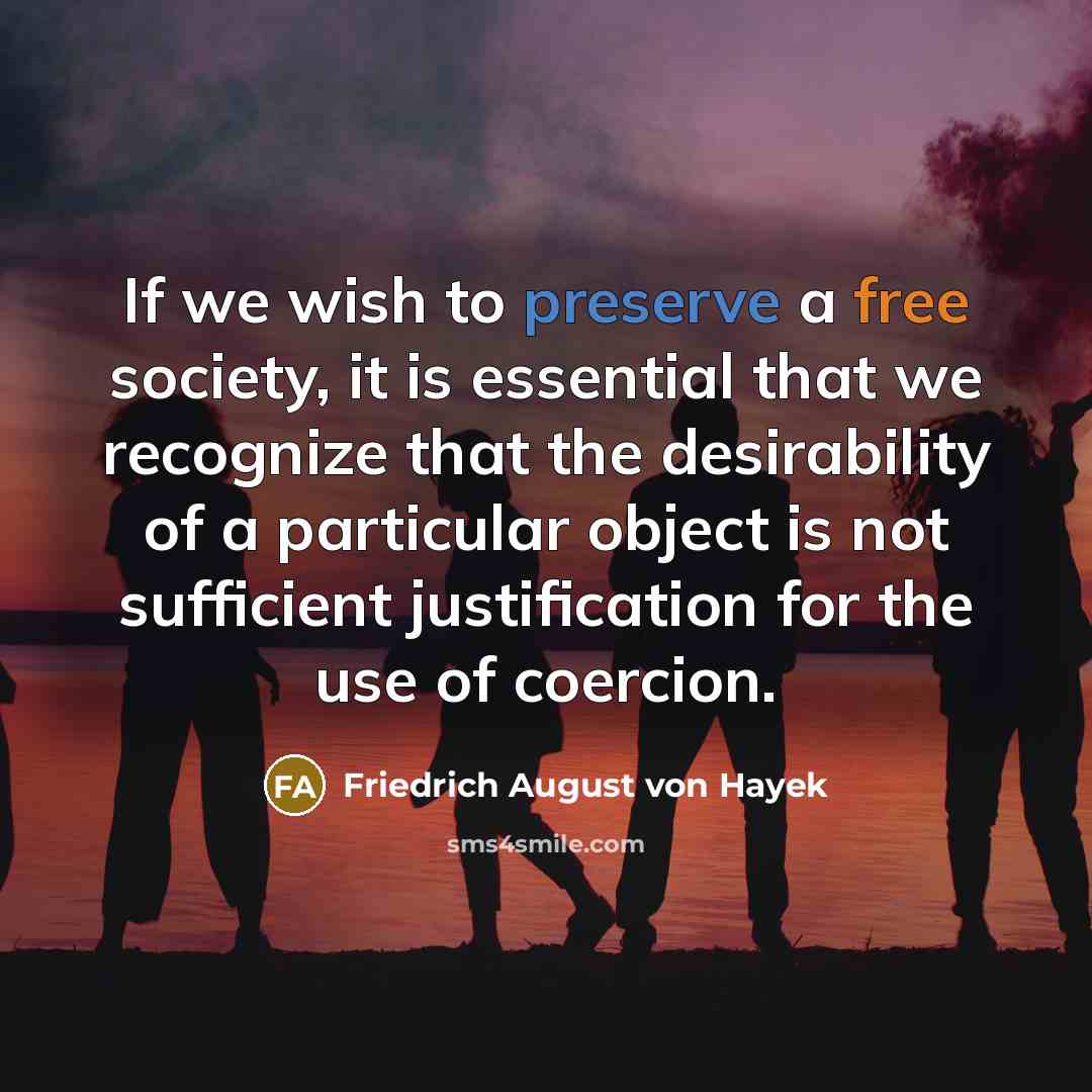 “If we wish to preserve a free society, it is…” quote by Friedrich August von Hayek