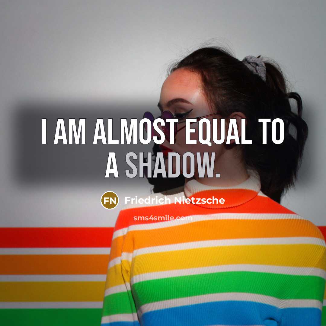 “I am almost equal to a shadow.…” quote by Friedrich Nietzsche