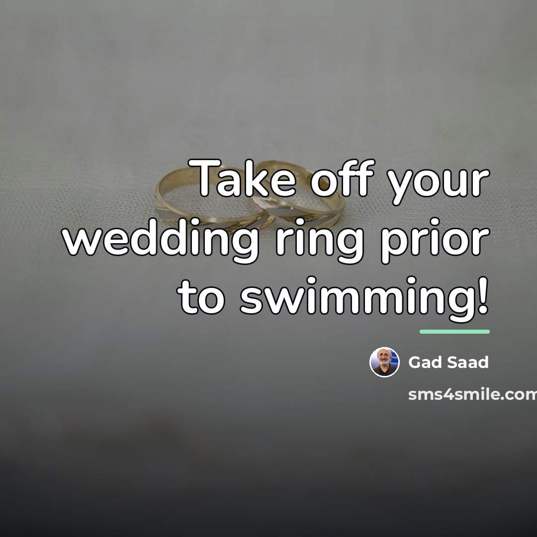 “Take off your wedding ring prior to swimming!…” quote by Gad Saad