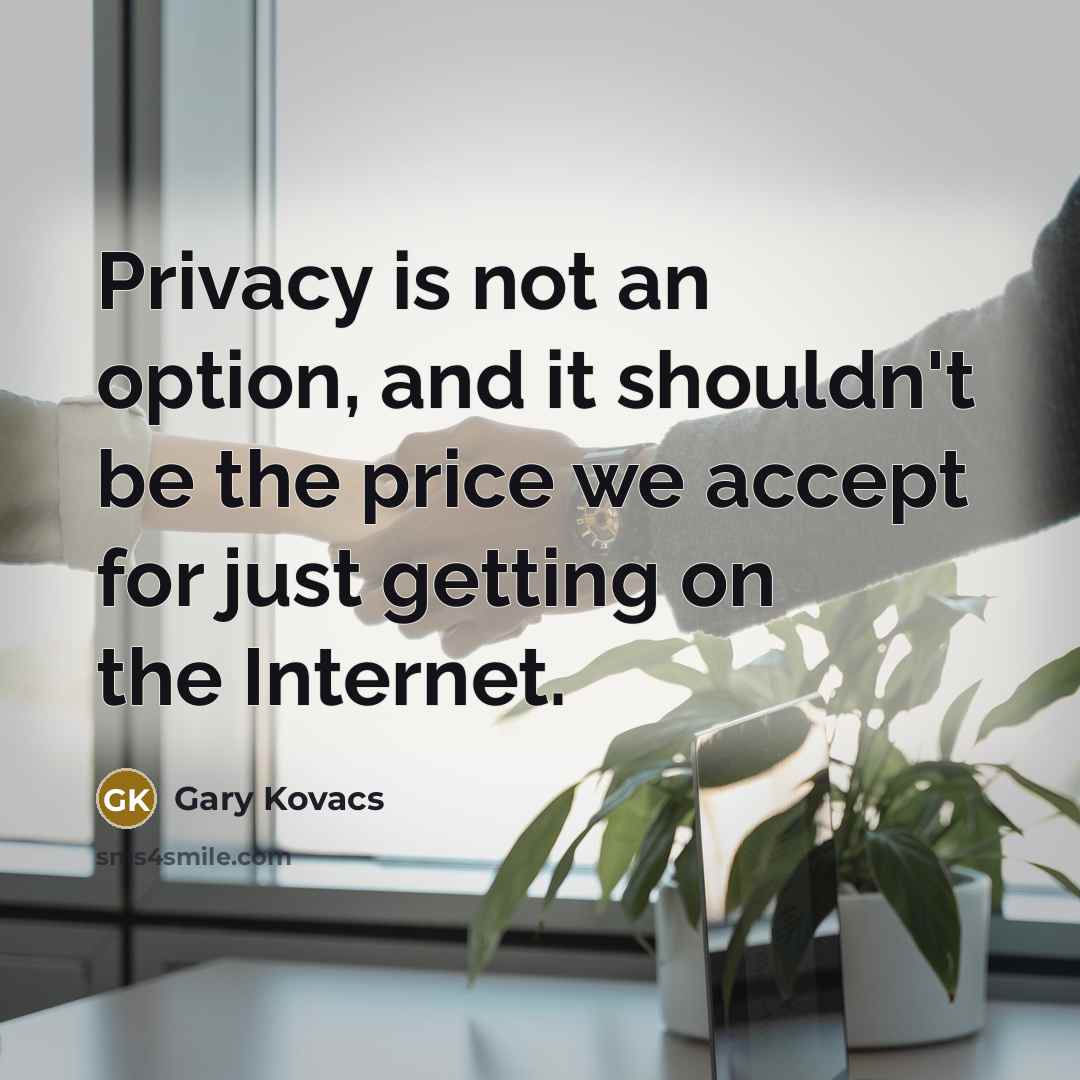 “Privacy is not an option, and it shouldn't be the…” quote by Gary Kovacs