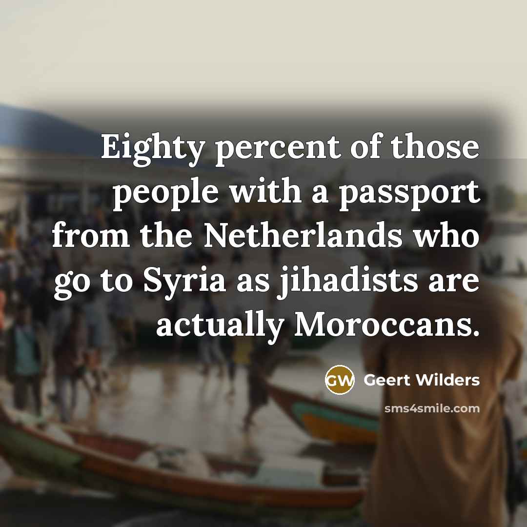 “Eighty percent of those people with a passport from the…” quote by Geert Wilders