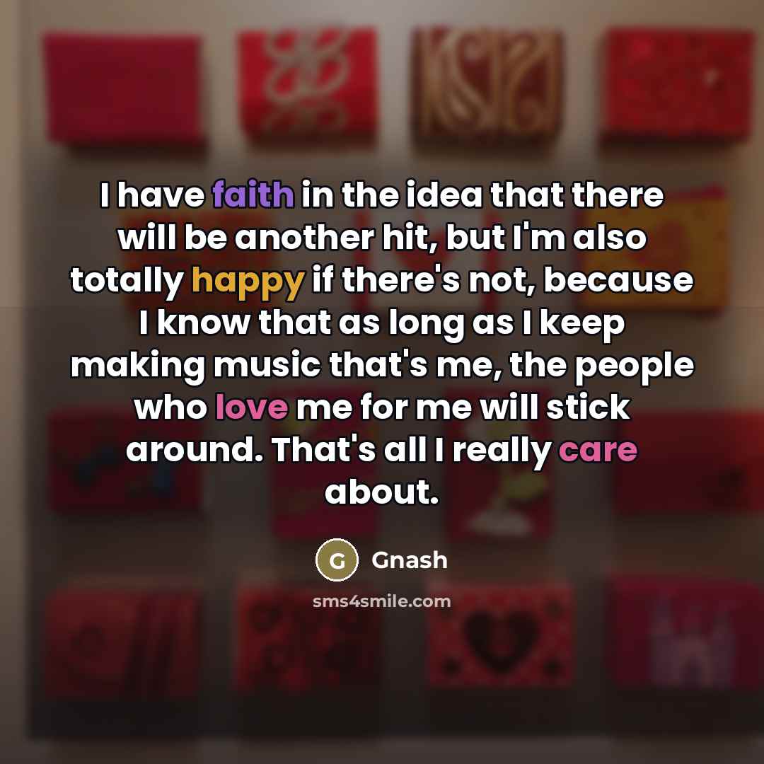 “I have faith in the idea that there will be…” quote by Gnash