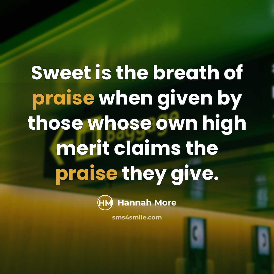 “Sweet is the breath of praise when given by those…” quote by Hannah More