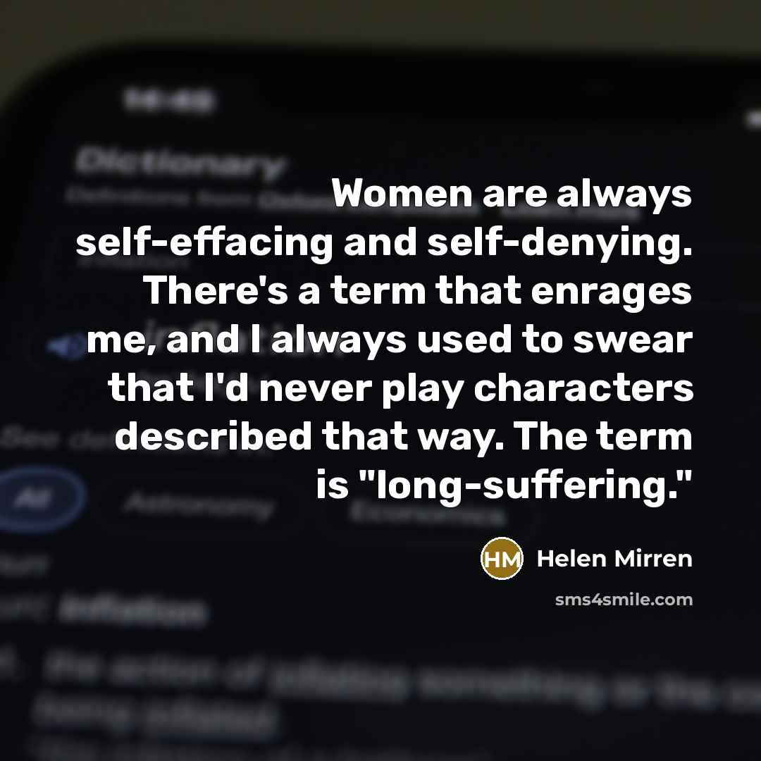 “Women are always self-effacing and self-denying. There's a term that…” quote by Helen Mirren
