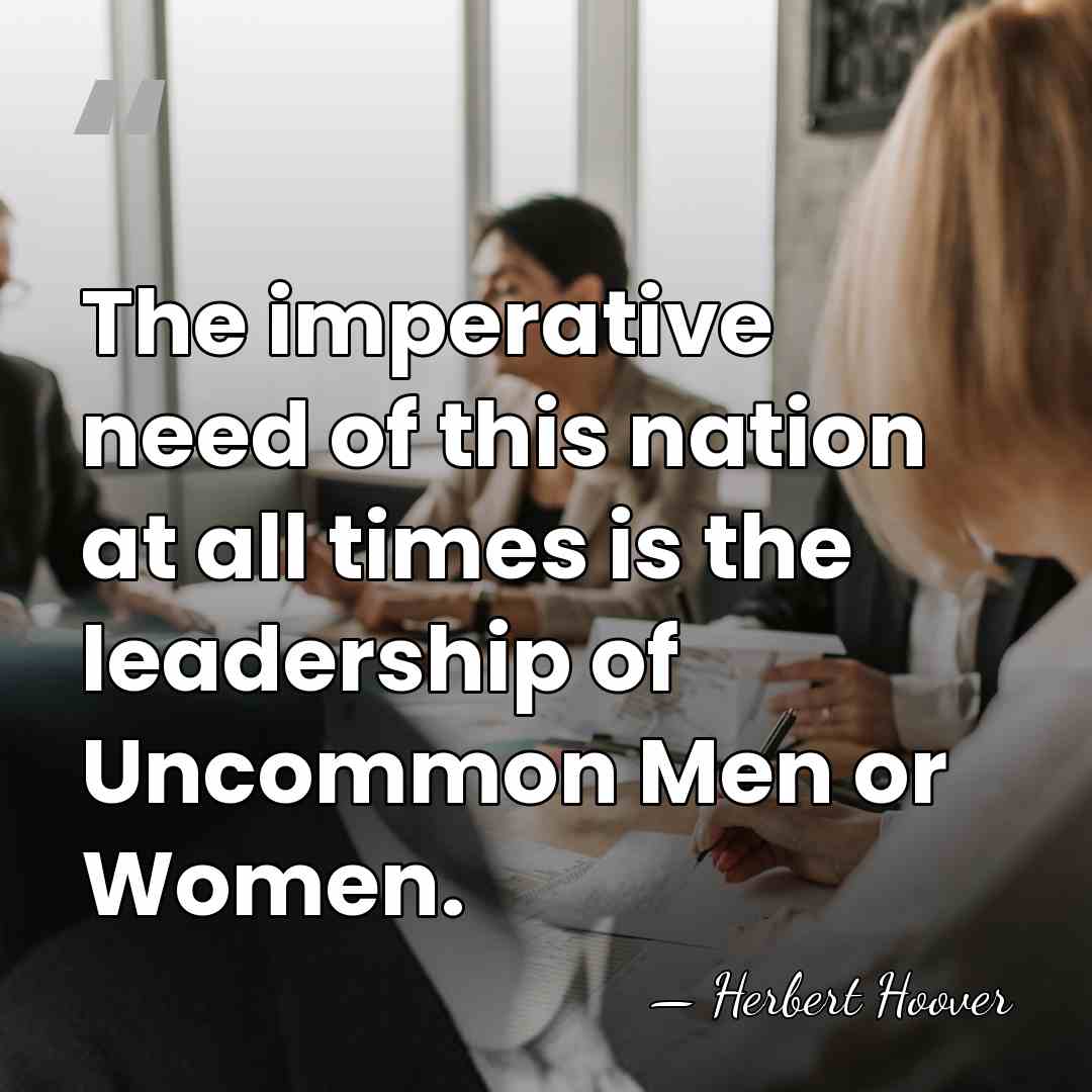 The imperative need of this nation at all times is the leadership&hellip; - Herbert Hoover