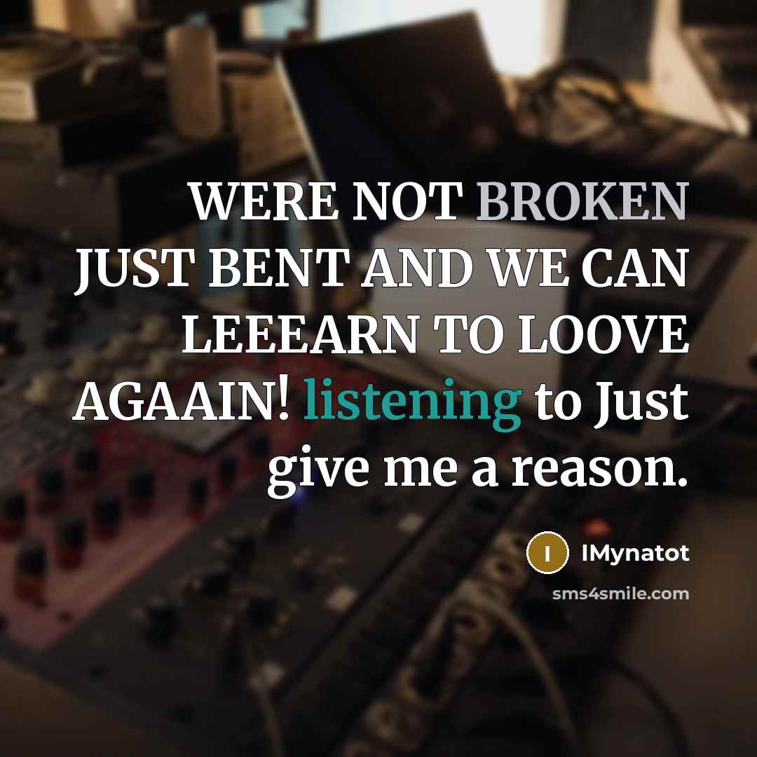 “WERE NOT BROKEN JUST BENT AND WE CAN LEEEARN TO…” quote by IMynatot